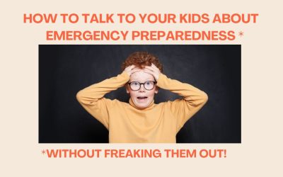 How to talk to your kids about Emergency Preparedness  (Without freaking them out!)