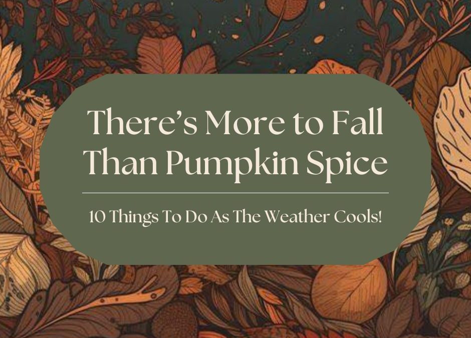 There’s More to Fall Than Pumpkin Spice